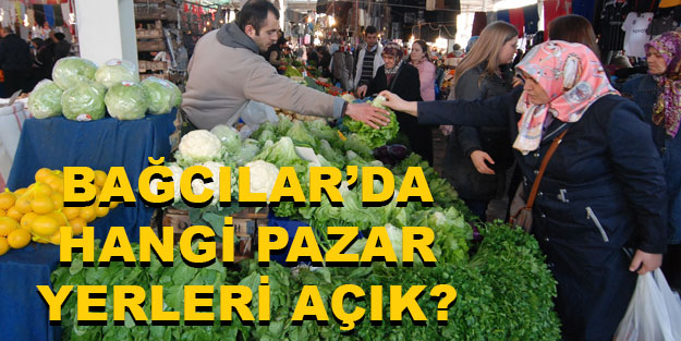 Bağcılar’da hangi semt pazarı kurulacak? Bağcılar’da açık olan pazar yerleri hangileri?