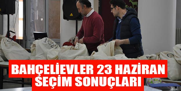 Bahçelievler seçim sonuçları 23 Haziran Binali Yıldırım Ekrem İmamoğlu oy oranları sorgula