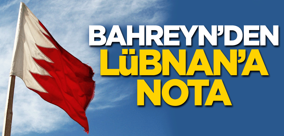 Bahreyn'den Lübnan'a nota