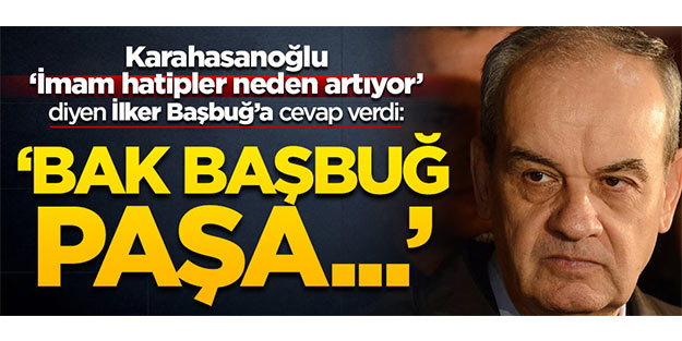 Bak Başbuğ paşa, imam hatipler neden artıyor!