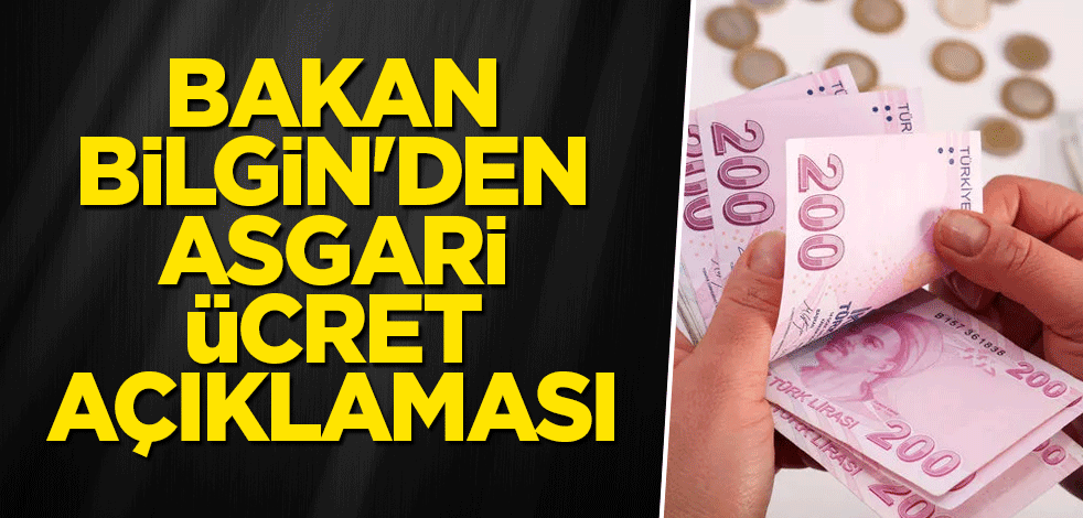 Bakan Bilgin'den asgari ücret açıklaması