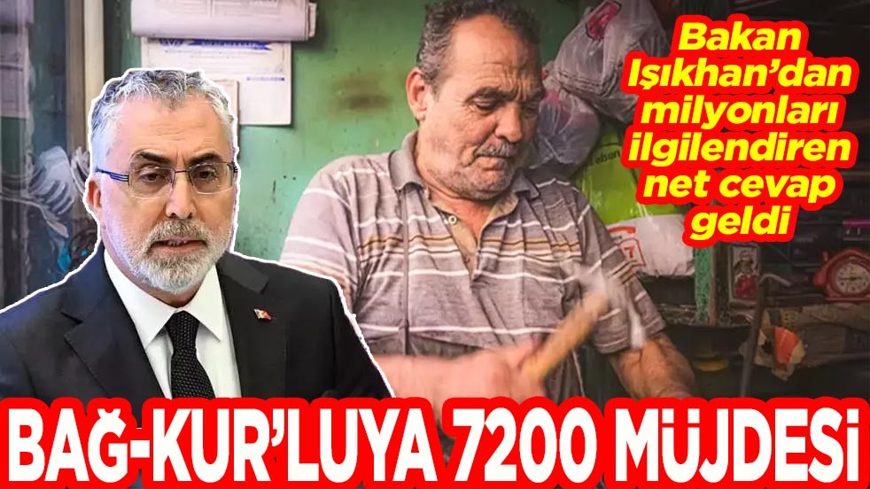 Bakan Işıkhan’dan milyonları ilgilendiren net cevap geldi. Bağ-Kur’luya 7200 müjdesi