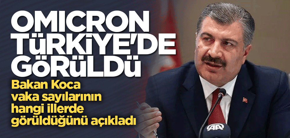 Bakan Koca açıkladı! Omicron Türkiye'de görüldü