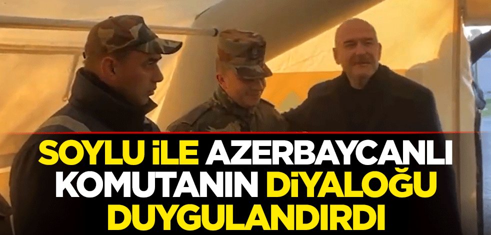 Bakan Soylu ile Azerbaycanlı komutanın duygulandıran diyalog