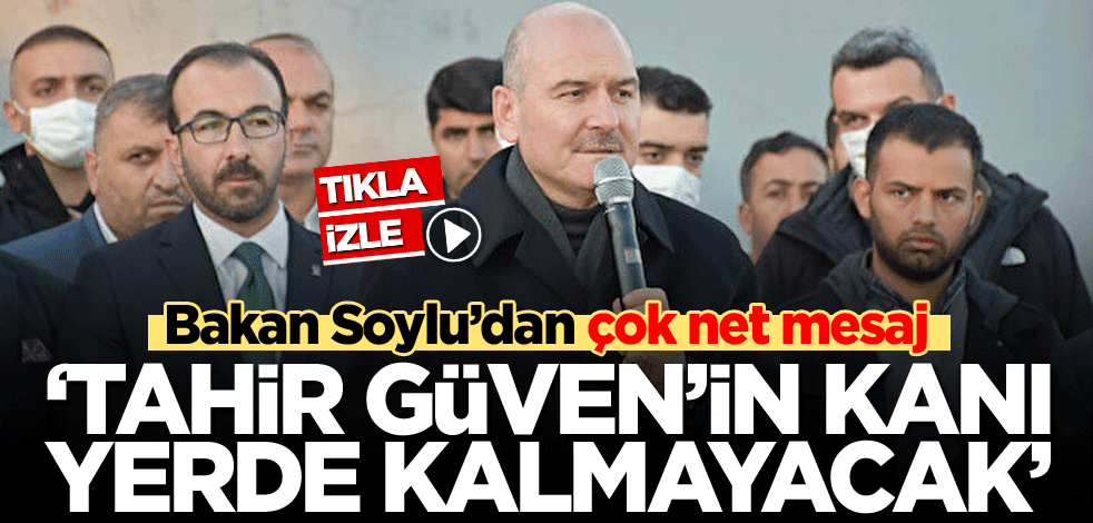 Bakan Soylu'dan çok net Tahir Güven mesajı!
