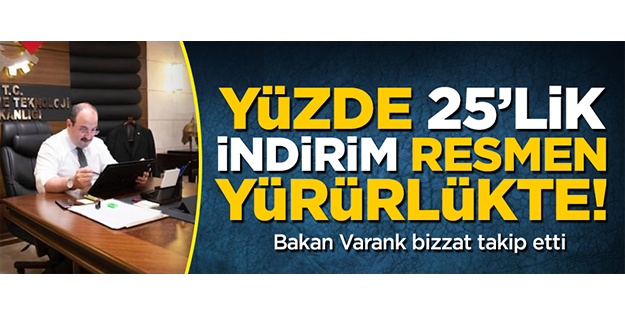 Bakan Varank bizzat takip etti, yüzde 25'lik indirim resmen yürürlükte!