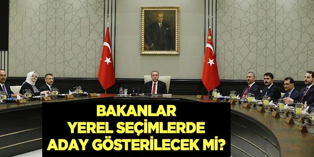 Hangi bakan belediye başkan adayı olacak 2019?
