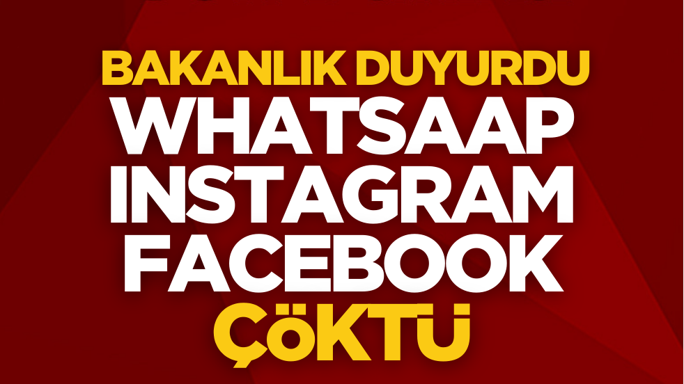 Bakanlık duyurdu: WhatsApp, Instagram ve Facebook çöktü!