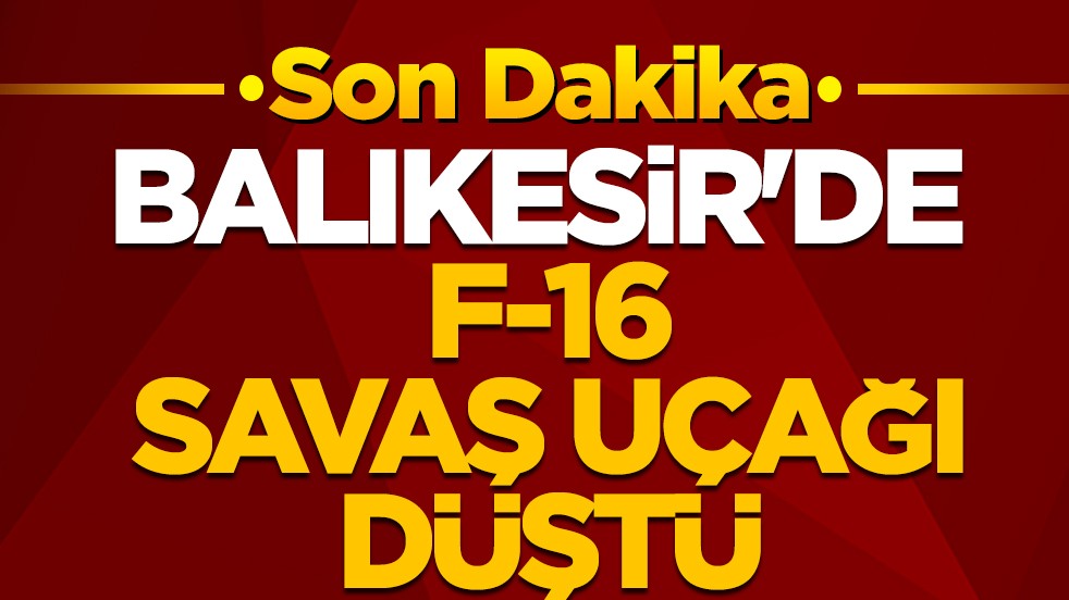 Balıkesir'de F-16 savaş uçağı düştü.