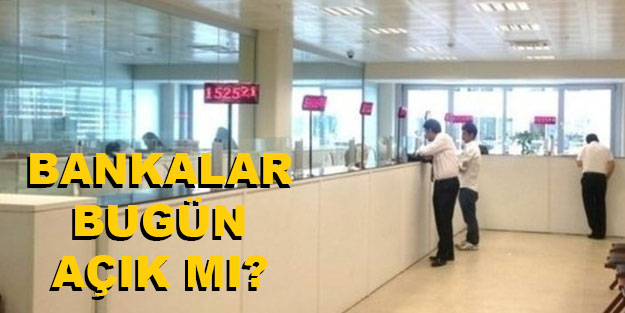 Bankalar bugün açık mı? Bankalarda işlem yapılıyor mu?