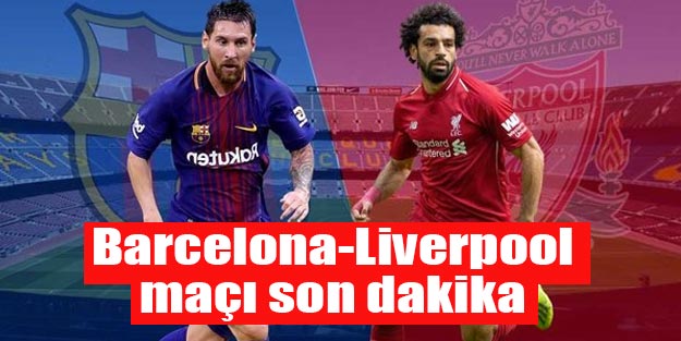 Barcelona Liverpool maçı canlı son dakika