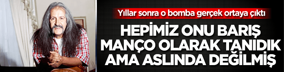 Barış Manço ile ilgili o gerçek, yıllar sonra ortaya çıktı