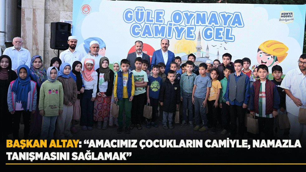 Başkan Altay: Amacımız çocukların camiyle, namazla tanışmasını sağlamak