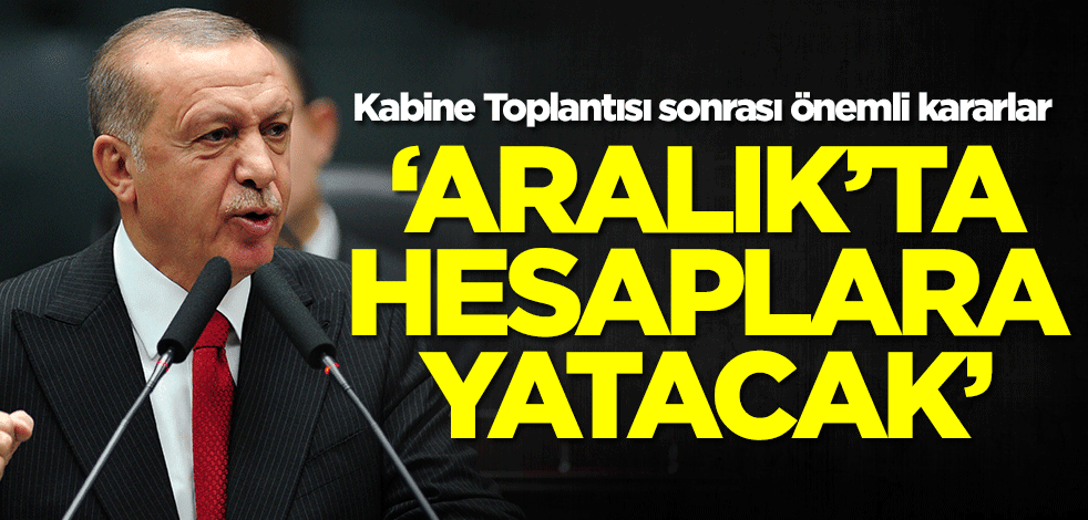 Başkan Erdoğan duyurdu: Aralık'ta hesaplarda olacak