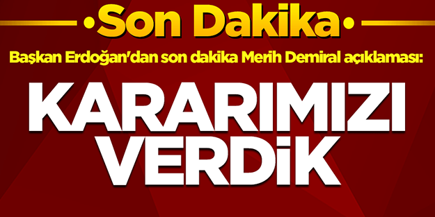 Başkan Erdoğan'dan son dakika Merih Demiral açıklaması: Kararımızı verdik