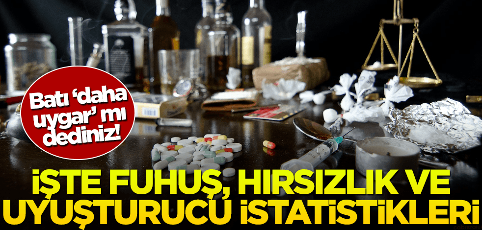 Batı ‘daha uygar’ mı dediniz! İşte fuhuş, hırsızlık ve uyuşturucu istatistikleri