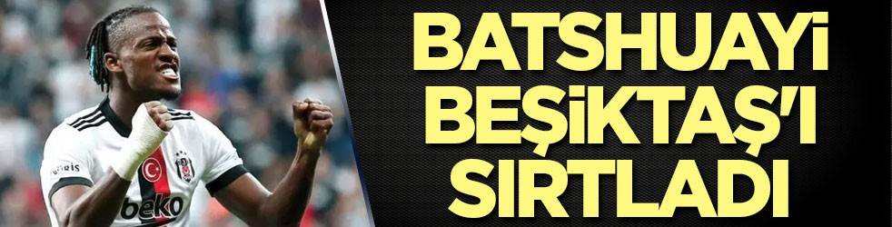 Batshuayi Beşiktaş'ı sırtladı
