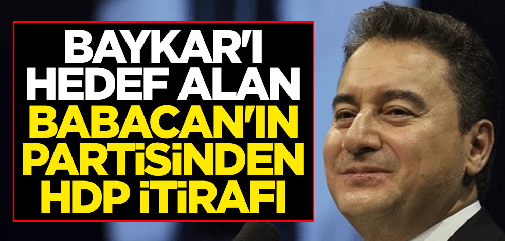 Baykar'ı hedef alan Babacan'ın partisinden HDP itirafı