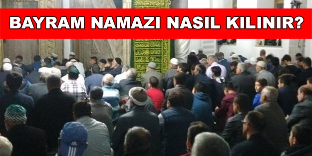 Bayram namazı nasıl kılınır? Kurban Bayramı kaç tekbir kaç rekattır? Bayram namazı kılınışı tarifi