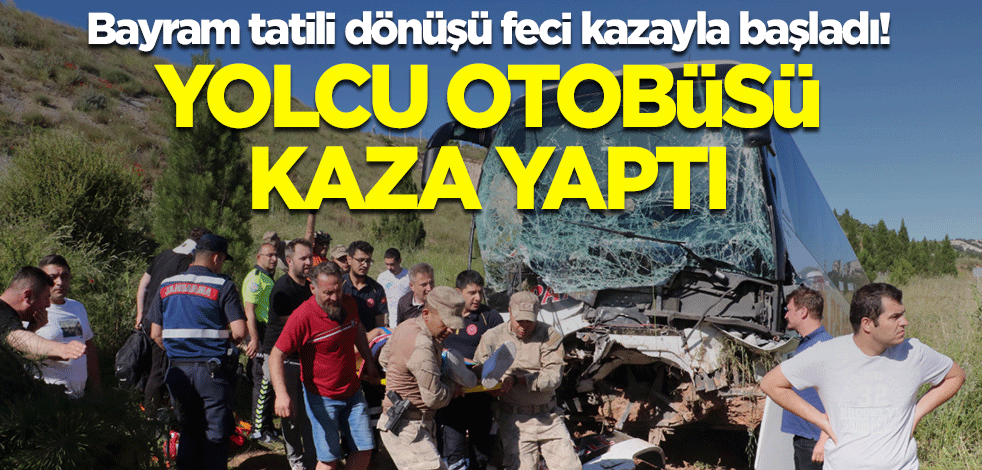 Bayram tatili dönüşü feci kazayla başladı! Yolcu otobüsü kaza yaptı