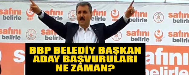 BBP belediye başkan aday başvuruları ne zaman?