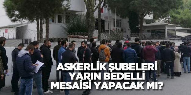 Bedelli askerlik başvuru süresi uzatıldı mı?