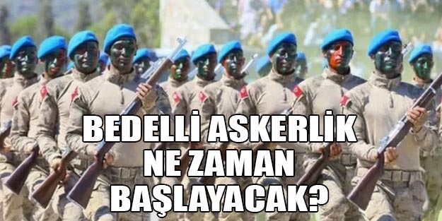 Bedelli askerlik ne zaman başlayacak? Son dakika bedelli askerlik yasalaştı mı?