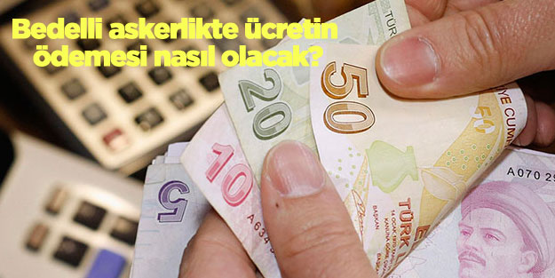 Bedelli askerlikte ücretin ödemesi nasıl olacak?