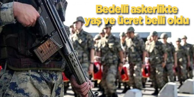 Bedelli askerlikte yaş ve ücret belirlendi! Bedelli askerlik son dakika haberleri