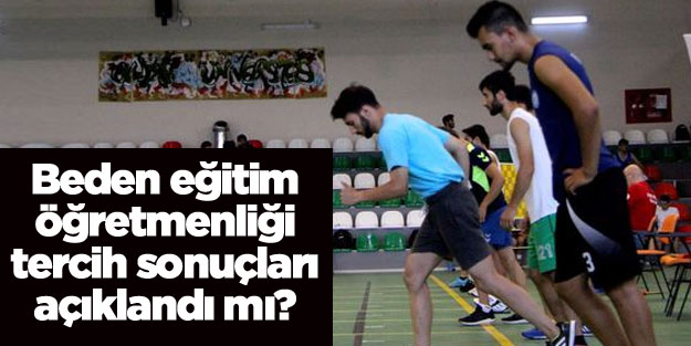 Beden eğitimi öğretmen tercih sonuçları