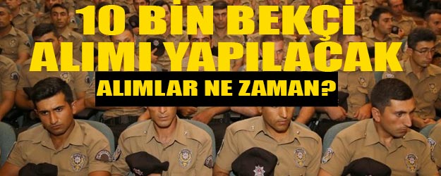 10 bin bekçi alımı yapılacak