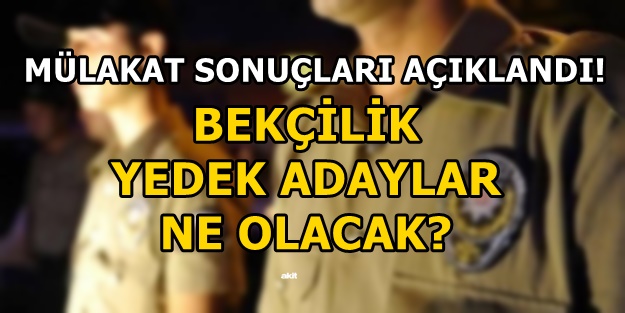 Bekçilik yedek adaylar nasıl çağrılır? Bekçilik sözlü mülakat sonuçları sorgulama