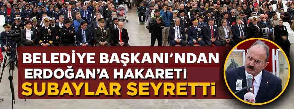 Belediye Başkanı Erdoğan'a hakaret etti, subaylar seyretti