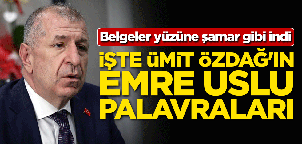 Belgeler yüzüne şamar gibi indi! İşte Ümit Özdağ'ın Emre Uslu palavraları