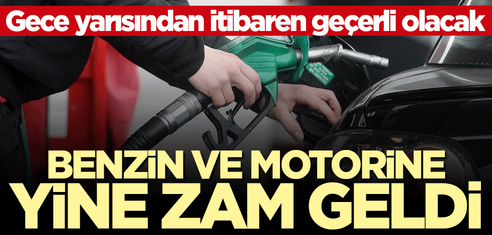 Benzin ve motorine yine zam geldi