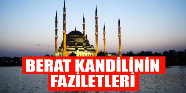 Berat Kandilinin faziletleri neler? Berat gecesinde yapılacak dua ve zikirler neler?