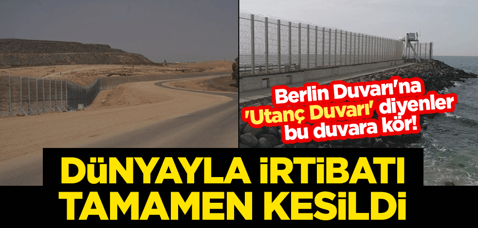 Berlin Duvarı'na 'Utanç Duvarı' diyenler bu duvara kör! Dünyayla irtibatı tamamen kesildi