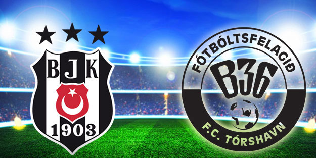 Beşiktaş B36 Torshavn maçı saat kaçta hangi kanalda