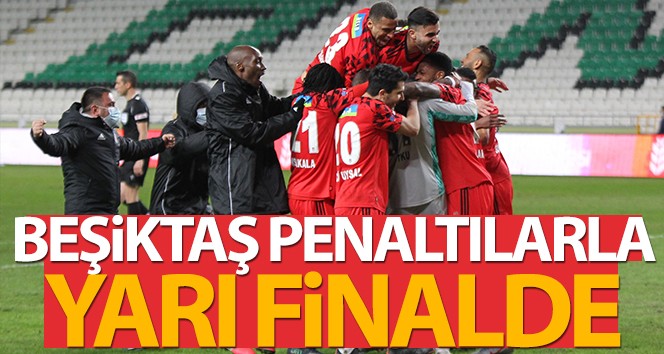 Beşiktaş penaltılarla yarı finalde!