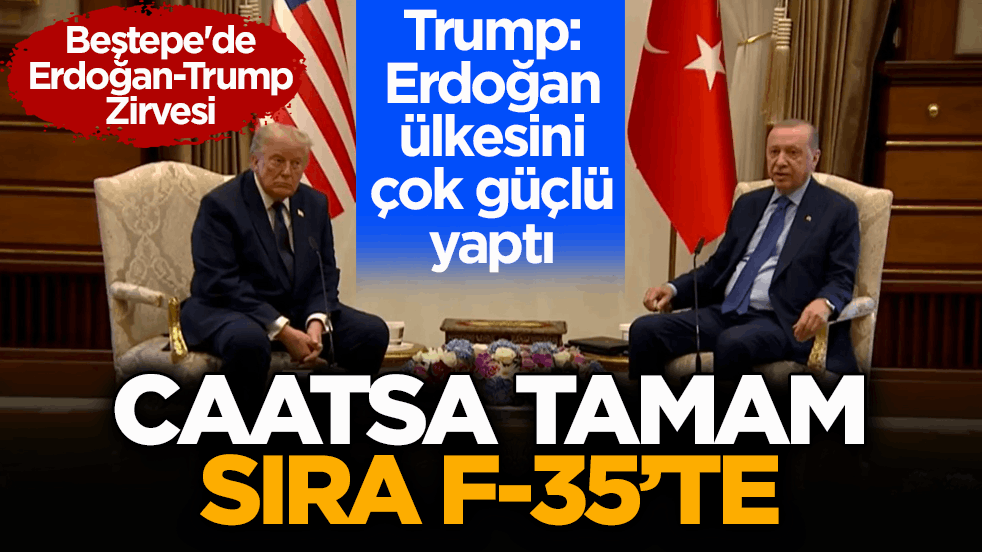 Beştepe'de Erdoğan-Trump zirvesi! CAATSA tamam sıra F-35’te