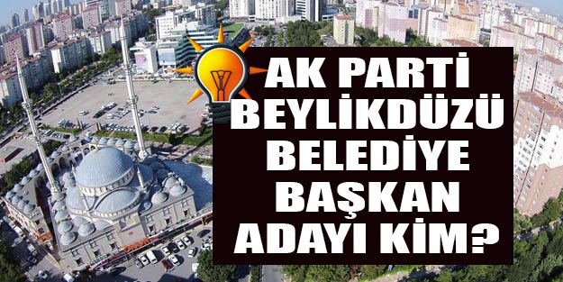 Beylikdüzü AK Parti belediye başkan adayı kim oldu 2019?