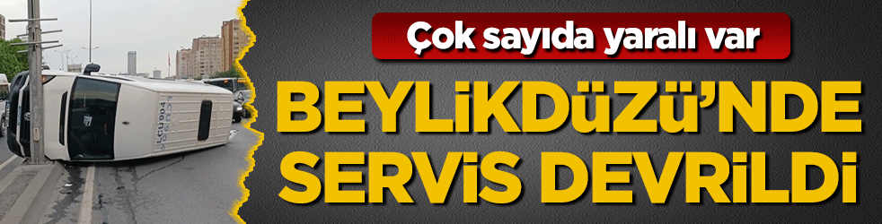 Beylikdüzü E-5’te işçi servisi devrildi: 13 yaralı