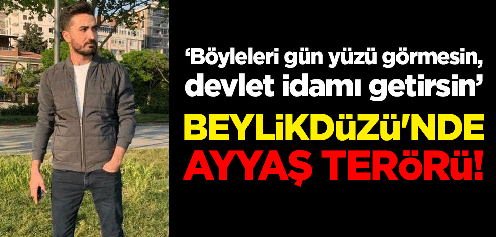 Beylikdüzü'nde ayyaş terörü! "Böyleleri gün yüzü görmesin. Devlet idamı getirsin"