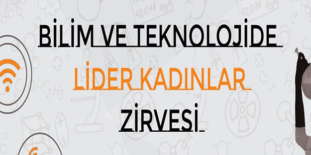 Bilim ve Teknolojide Lider Kadınlar Zirvesi Başlıyor!