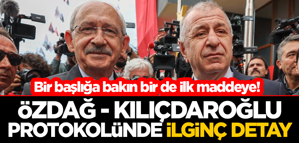 Bir başlığa bakın bir de ilk maddeye! Özdağ - Kılıçdaroğlu protokolünde ilginç detay