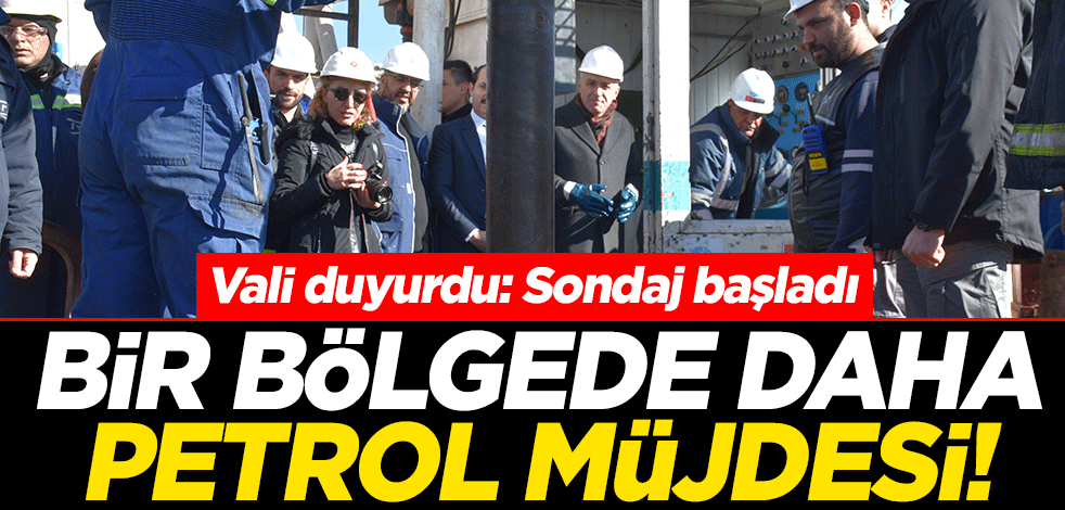 Bir bölgede daha petrol müjdesi! Vali duyurdu: Sondaj başladı