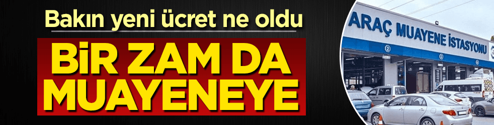 Bir zam da araç muayenelerine