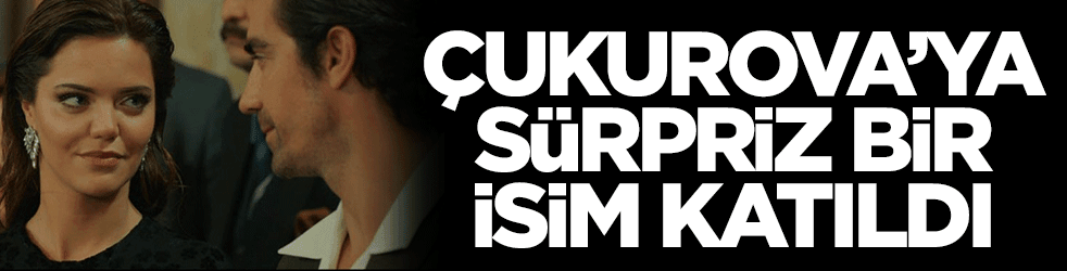Bir Zamanlar Çukurova'ya sürpriz isim