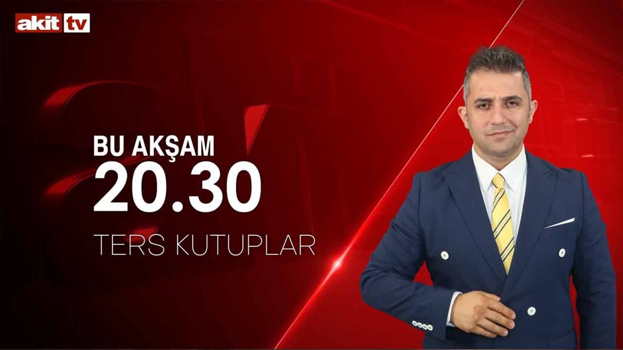 Birbirinden önemli konular masada! Ters Kutuplar bu akşam Akit TV’de