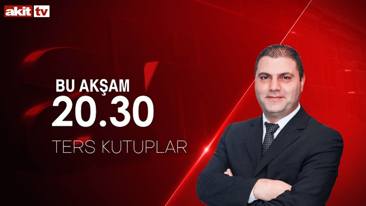 Birbirinden önemli konular masada! Ters Kutuplar bu akşam Akit TV’de